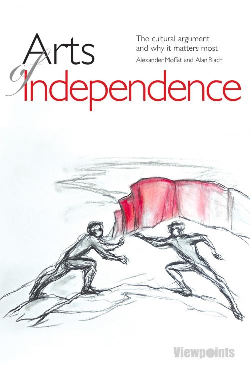 Cover of the book Arts of Independence by Alan Riach, Alexander Moffat, Luath Press Ltd