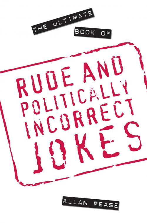 Cover of the book The Ultimate Book of Rude and Politically Incorrect Jokes by Allan Pease, Pavilion Books