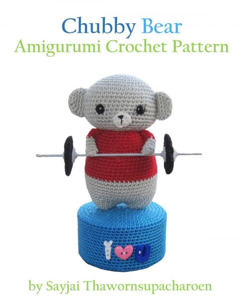 Cover of the book Chubby Bear Amigurumi Crochet Pattern by Sayjai Thawornsupacharoen, K and J Publishing