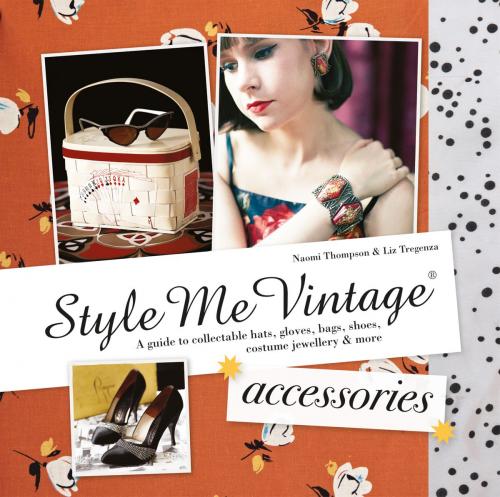 Cover of the book Style Me Vintage: Accessories by Naomi Thompson, Liz Tregenza, Pavilion Books