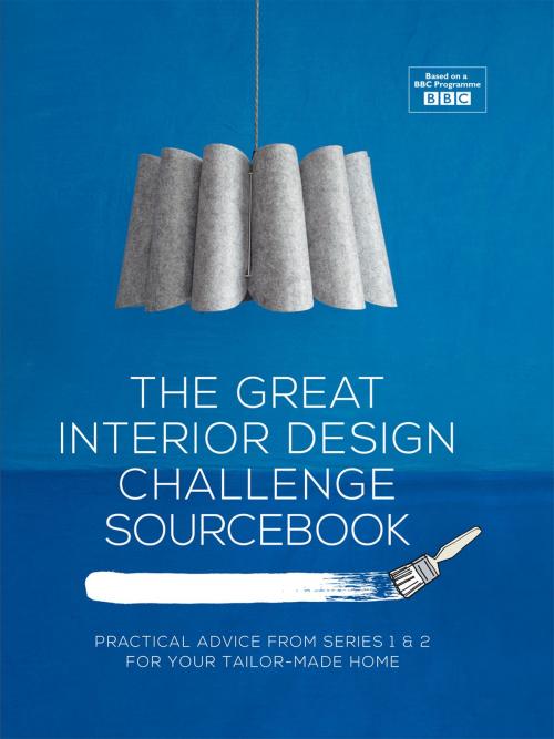 Cover of the book The Great Interior Design Challenge Sourcebook by Tom Dyckhoff, Daniel Hopwood, Sophie Robinson, Pavilion Books