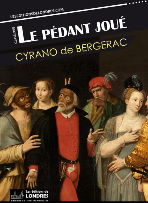 Cover of the book Le pédant joué by Cyrano De Bergerac, Les Editions de Londres