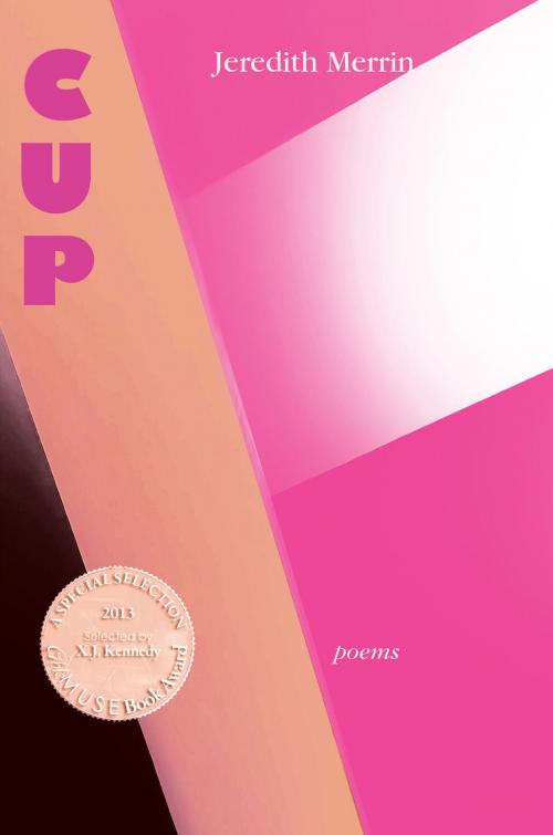 Cover of the book Cup - Poems by Jeredith Merrin, Able Muse Press