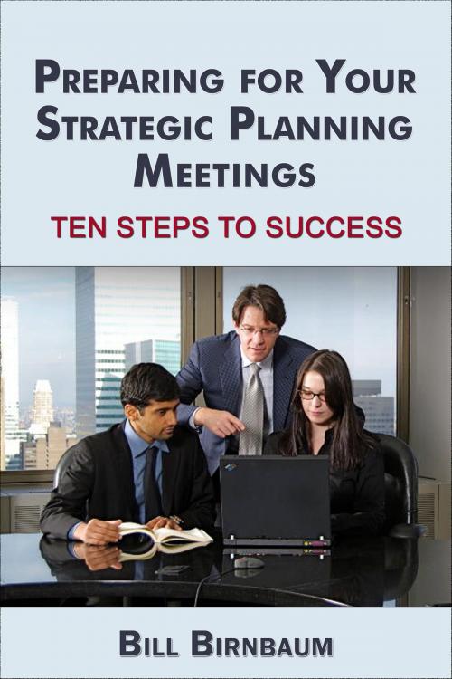 Cover of the book Preparing for Your Strategic Planning Meetings by Bill Birnbaum, Bill Birnbaum