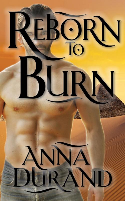 Cover of the book Reborn to Burn by Anna Durand, Jacobsville Books
