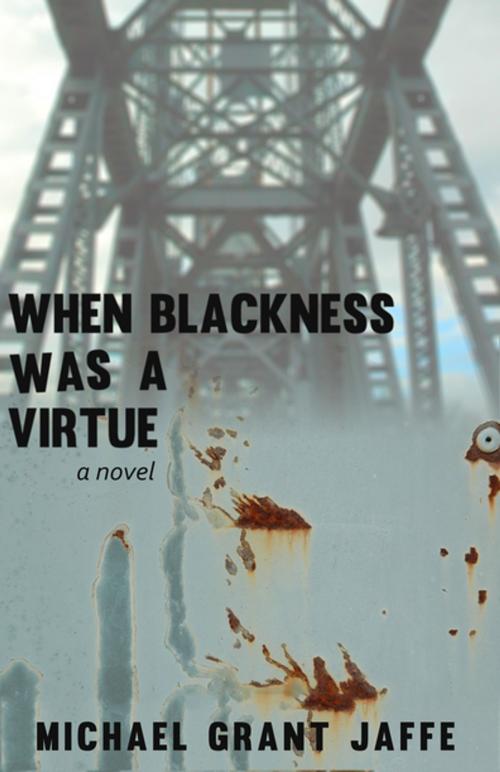 Cover of the book When Blackness Was a Virtue by Michael Grant Jaffe, Dzanc Books