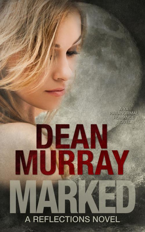 Cover of the book Marked: A YA Paranormal Romance Novel (Volume 11 of the Reflections Books) by Dean Murray, Fir'shan Publishing