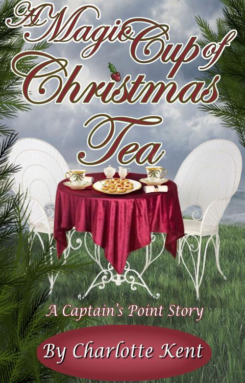 Cover of the book A Magic Cup of Christmas Tea by Charlotte Kent, Annie Acorn Publishing LLC