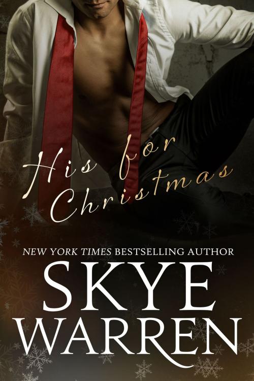 Cover of the book His for Christmas by Skye Warren, Skye Warren