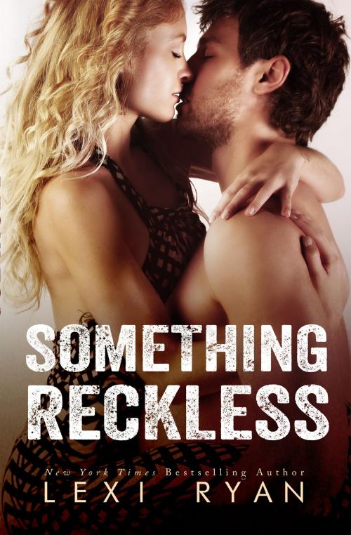Cover of the book Something Reckless by Lexi Ryan, Ever After, LLC