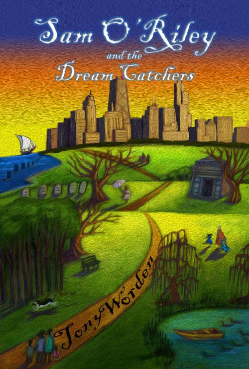 Cover of the book Sam O’Riley and the Dream Catchers by Tony Worden, Tony Worden