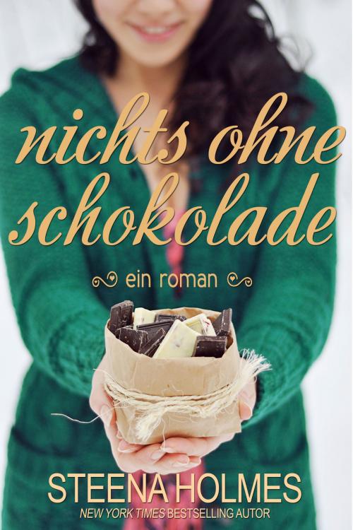 Cover of the book nichts ohne Schokolade by Steena Holmes, Steena Holmes