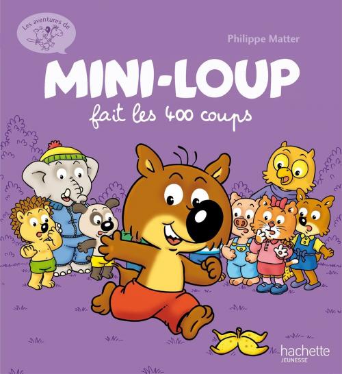 Cover of the book Mini-Loup fait les 400 coups by Philippe Matter, Hachette Enfants