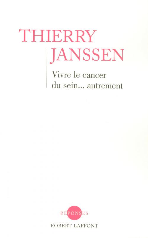 Cover of the book Vivre le cancer du sein... autrement by Thierry JANSSEN, Groupe Robert Laffont