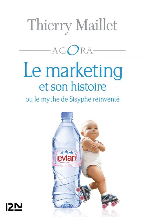 Cover of the book Le marketing et son histoire ou le mythe de Sisyphe réinventé by Thierry MAILLET, François LAURENT, Univers Poche
