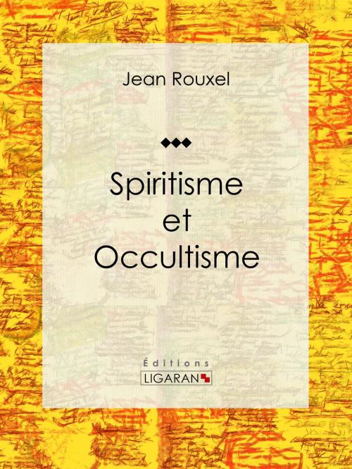 Cover of the book Spiritisme et Occultisme by Jean Rouxel, Ligaran, Ligaran