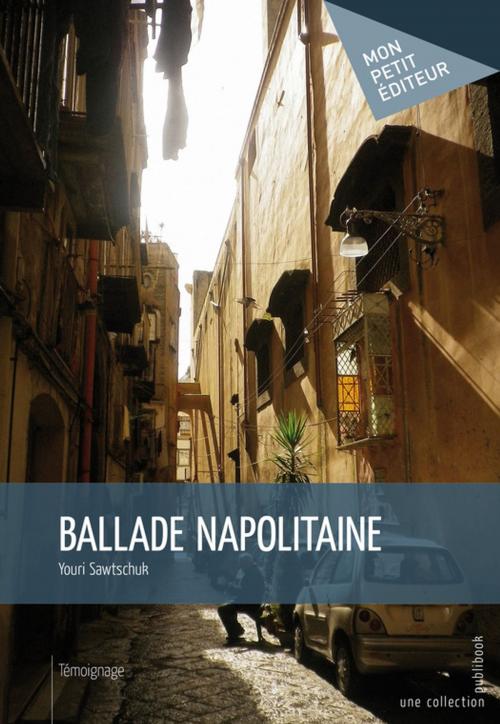 Cover of the book Ballade napolitaine by Youri Sawtschuk, Mon Petit Editeur