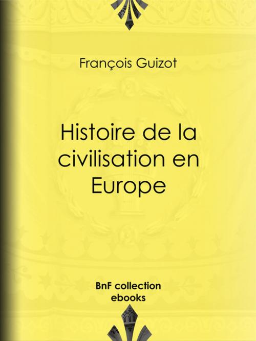 Cover of the book Histoire de la civilisation en Europe by François Guizot, BnF collection ebooks
