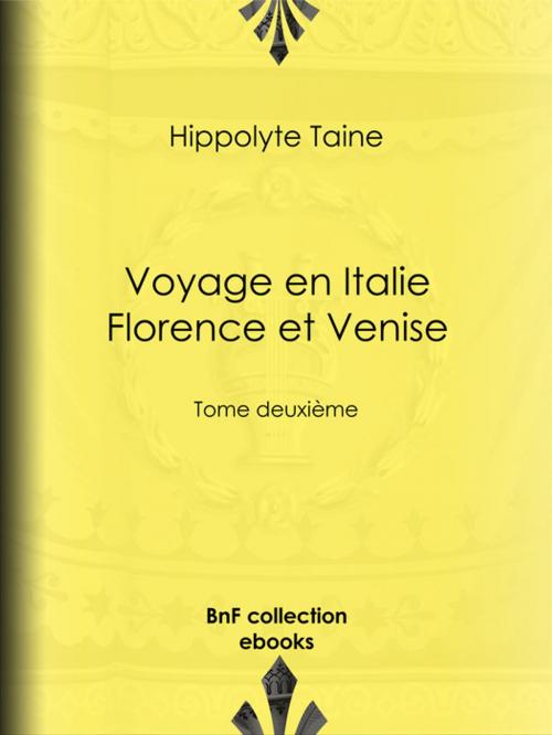 Cover of the book Voyage en Italie. Florence et Venise by Hippolyte-Adolphe Taine, BnF collection ebooks