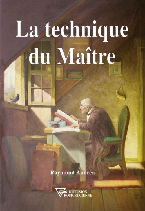 Cover of the book La technique du Maître by Raymund Andrea, Diffusion rosicrucienne