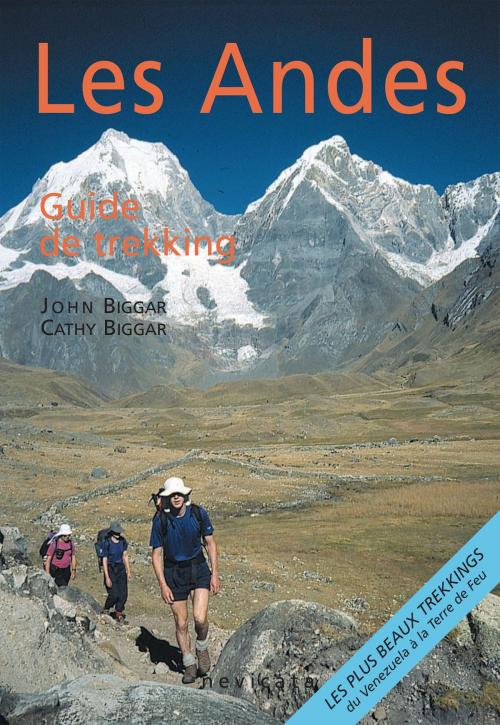 Cover of the book Les Andes, guide de trekking : guide complet by John Biggar, Cathy Biggar, Nevicata