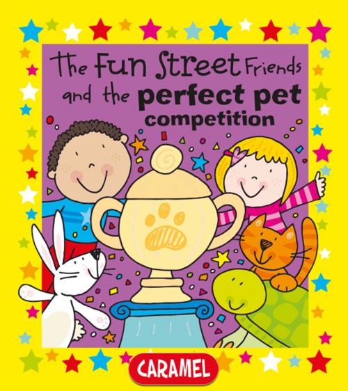 Cover of the book The Fun Street Friends and the Perfect Pet Competition by Simon Abbott, Fun Street Friends, Caramel