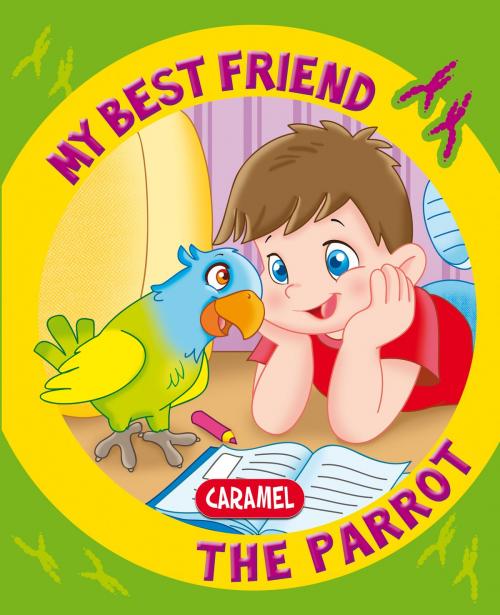 Cover of the book My Best Friend, the Parrot by Monica Pierrazzi Mitri, My best friend, Caramel