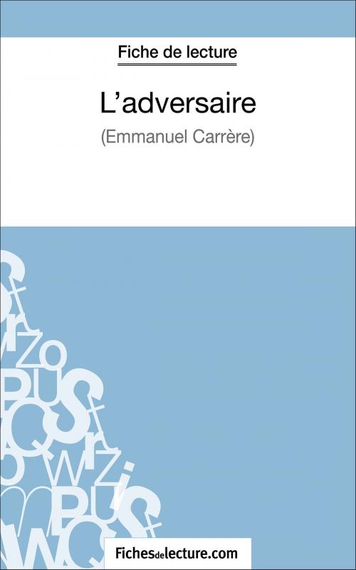Cover of the book L'adversaire d'Emmanuel Carrère (Fiche de lecture) by fichesdelecture.com, Jessica Z., FichesDeLecture.com