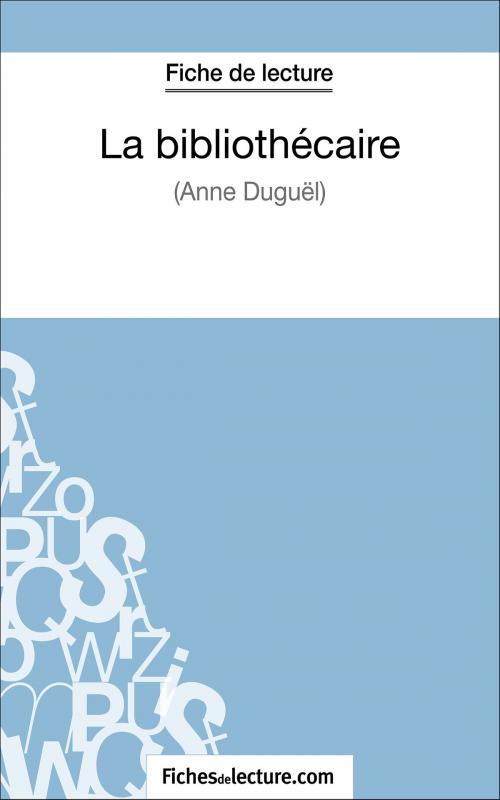 Cover of the book La bibliothécaire d'Anne Duguël (Fiche de lecture) by fichesdelecture.com, Vanessa  Grosjean, FichesDeLecture.com