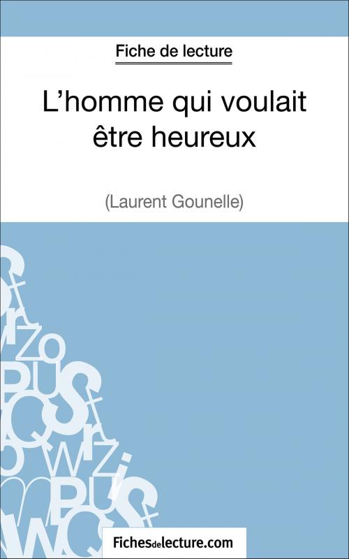 Cover of the book L'homme qui voulait être heureux de Laurent Gounelle (Fiche de lecture) by fichesdelecture.com, Amandine Lilois, FichesDeLecture.com