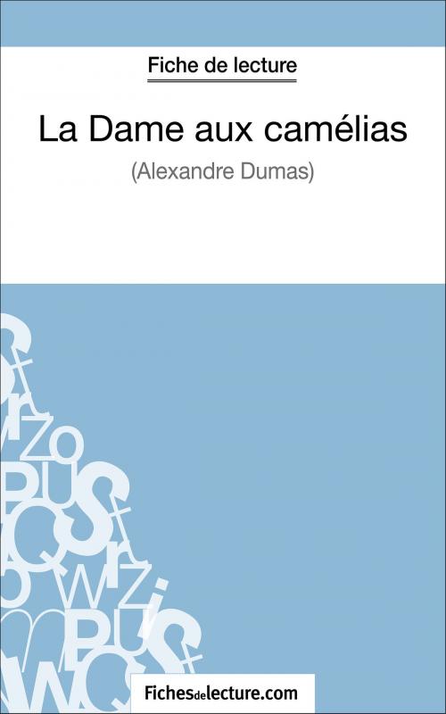 Cover of the book La Dame aux camélias d'Alexandre Dumas (Fiche de lecture) by fichesdelecture.com, Sophie Lecomte, FichesDeLecture.com