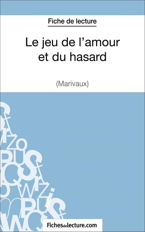 Cover of the book Le jeu de l'amour et du hasard de Marivaux (Fiche de lecture) by fichesdelecture.com, Sophie Lecomte, FichesDeLecture.com