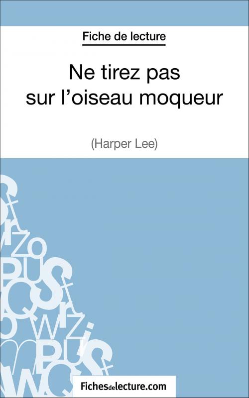 Cover of the book Ne tirez pas sur l'oiseau moqueur d'Harper Lee (Fiche de lecture) by fichesdelecture.com, Hubert Viteux, FichesDeLecture.com