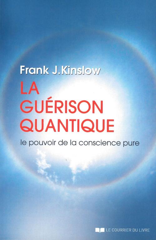 Cover of the book La guérison quantique by Frank J. Kinslow, Le Courrier du Livre