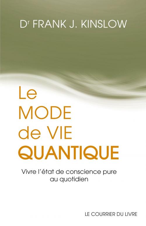 Cover of the book Le mode de vie quantique by Frank J. Kinslow, Le Courrier du Livre