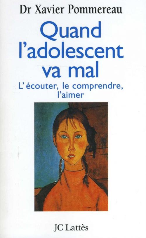 Cover of the book Quand l'adolescent va mal by Docteur Xavier Pommereau, JC Lattès