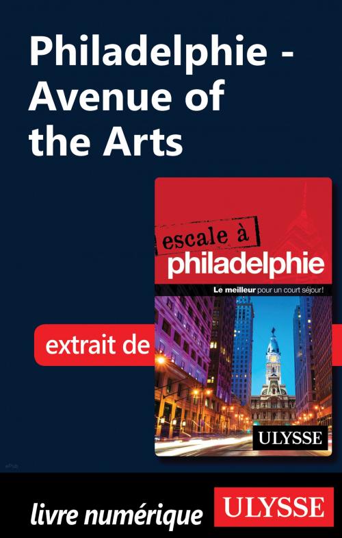 Cover of the book Philadelphie - Avenue of the Arts by Marie-Eve Blanchard, Guides de voyage Ulysse