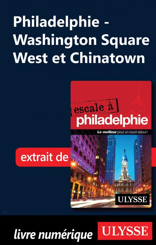 Cover of the book Philadelphie - Washington Square West et Chinatown by Marie-Eve Blanchard, Guides de voyage Ulysse