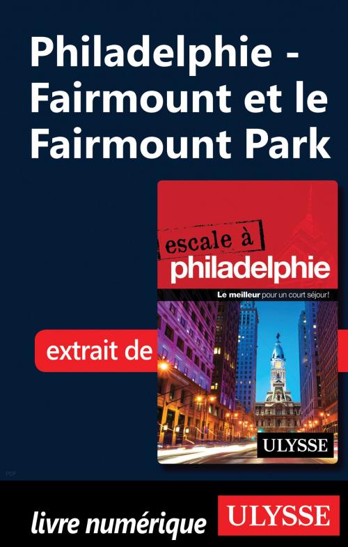 Cover of the book Philadelphie - Fairmount et le Fairmount Park by Marie-Eve Blanchard, Guides de voyage Ulysse