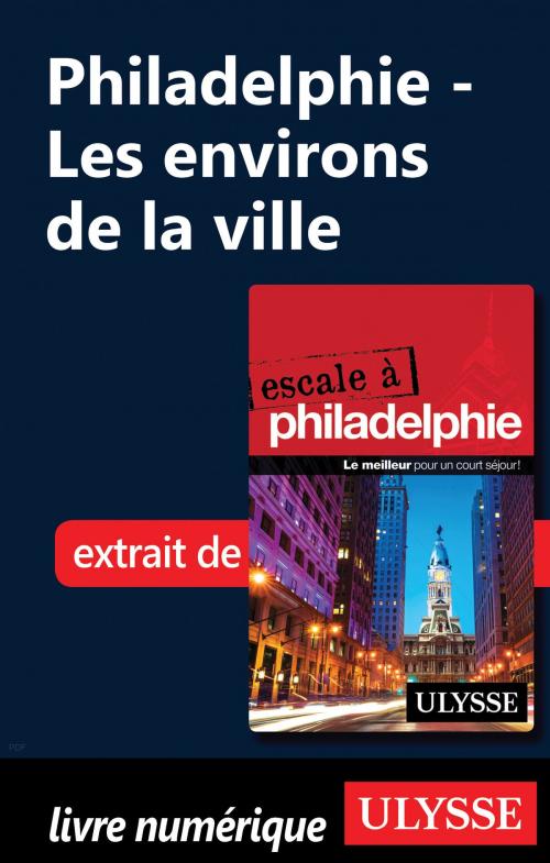 Cover of the book Philadelphie - Les environs de la ville by Marie-Eve Blanchard, Guides de voyage Ulysse