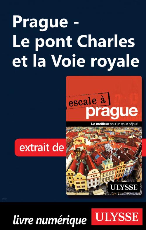Cover of the book Prague - Le pont Charles et la Voie royale by Jonathan Gaudet, Guides de voyage Ulysse
