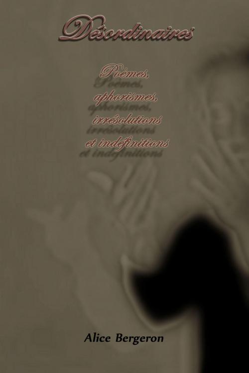 Cover of the book Désordinaires by Alice Bergeron, L'Empire Desmarais Lavigne Maison D'édition