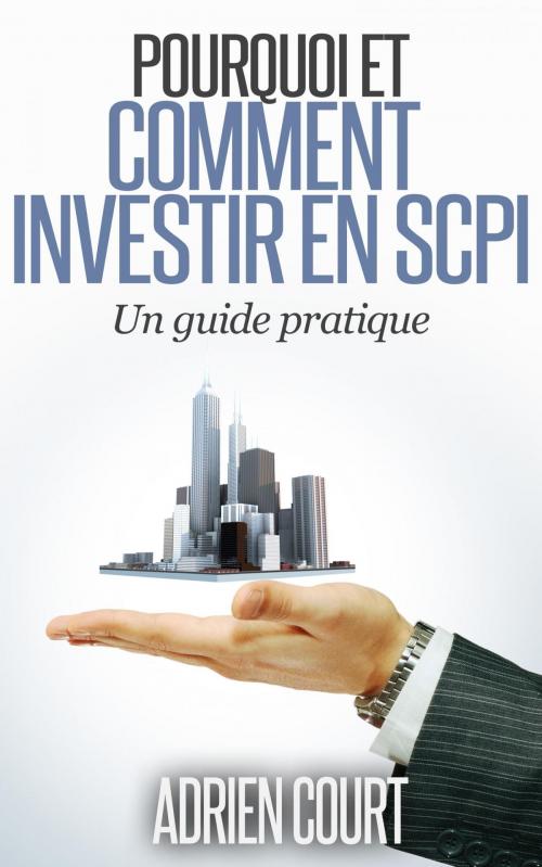 Cover of the book Pourquoi et comment investir en SCPI by Adrien Court, Osmora Inc.