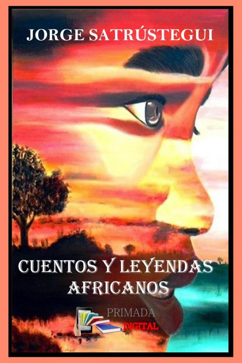 Cover of the book CUENTOS Y LEYENDAS AFRICANOS by Jorge Satrústegui, Primada Digital