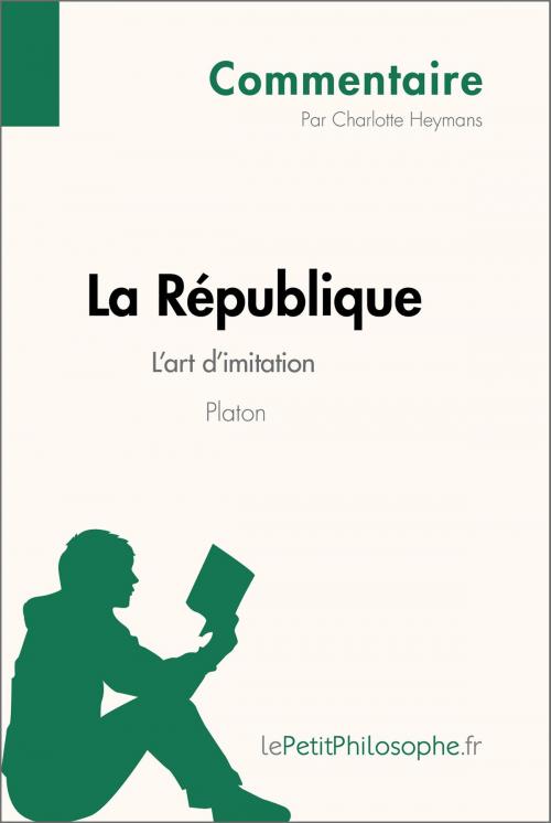 Cover of the book La République de Platon - L'art d'imitation (Commentaire) by Charlotte Heymans, lePetitPhilosophe.fr, lePetitPhilosophe.fr