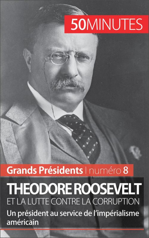 Cover of the book Theodore Roosevelt et la lutte contre la corruption by Jérémy Rocteur, 50 minutes, Pierre Frankignoulle, 50 Minutes