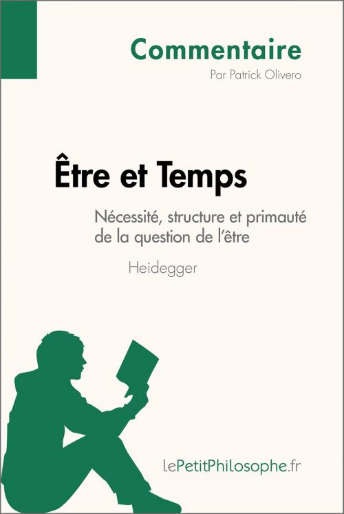 Cover of the book Être et Temps de Heidegger - Nécessité, structure et primauté de la question de l'être (Commentaire) by Patrick Olivero, lePetitPhilosophe.fr, lePetitPhilosophe.fr