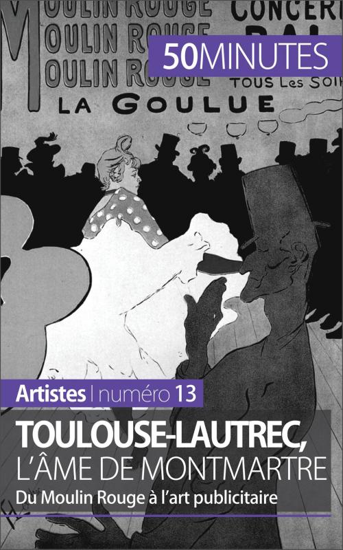 Cover of the book Toulouse-Lautrec, l'âme de Montmartre by Thibaut Wauthion, 50 minutes, Stéphanie Reynders, 50 Minutes