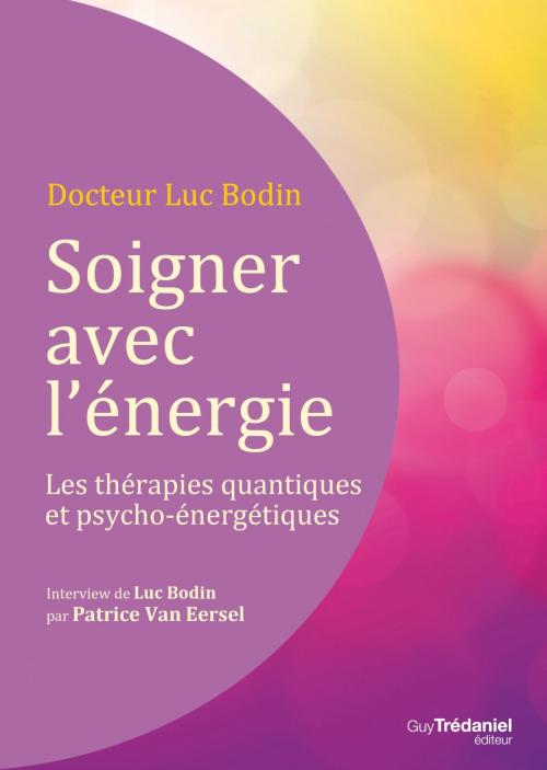 Cover of the book Soigner avec l'énergie : Les thérapies quantiques et psycho-énergétiques by Luc Bodin, Guy Trédaniel