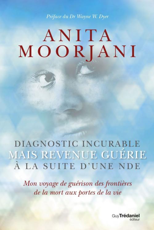 Cover of the book Diagnostic incurable mais revenue guérie à la suite d'une NDE by Anita Moorjani, Guy Trédaniel